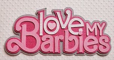 Love My Barbies Title /Barbie Inspired. Scrapbook, Card making Paper Piecing