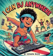I Can DJ Anywhere by Edwin Rios Hardcover Book