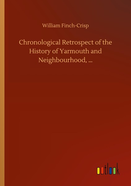 Chronological Retrospect Of The History Of Yarmouth And Neighbourhood, ... Willi-image
