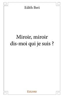 Miroir, Miroir Dis-Moi Qui Je Suis ? von Edith Beri | Buch | Zustand gut