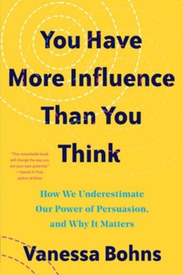 You Have More Influence Than You Think: How We Underestimate Our Powers of  ...