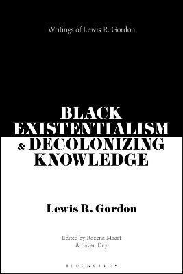 Black Existentialism and Decolonizing Knowledge by Lewis R.  Gordon