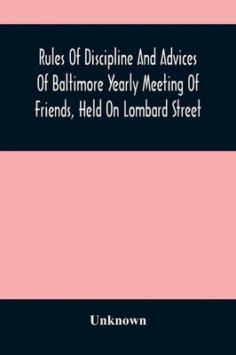 Unknown | Rules Of Discipline And Advices Of Baltimore Yearly Meeting Of...