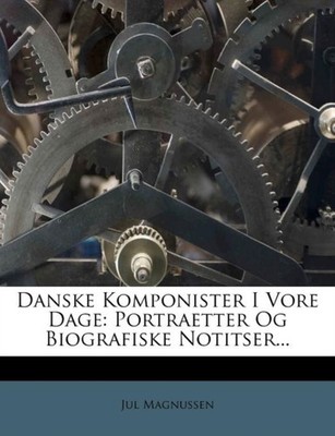 Magnussen - Danske Komponister I Vore Dage  Portraetter Og Biografiske - X555z