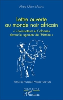 Lettre ouverte au monde noir africain: ''Colonisateurs et Colonis�s devant le jug