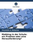 Mobbing In Der Schule: Ein Problem Oder Eine Herausforderung? | Kaloyirou | Buch