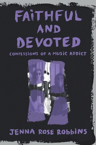 Faithful and Devoted: Confessions of a Music Addict by Lluvia Arras