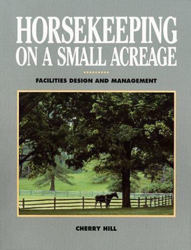 Expert Horsekeeping on Small Acreage: Facilities Design & Management by Cherry Hill (1991)