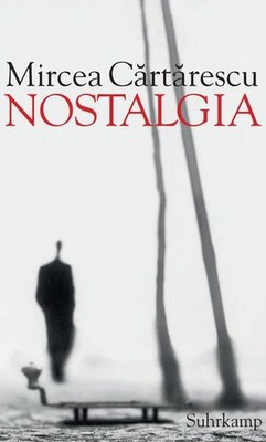 Nostalgia Mircea C?rt?rescu. Aus dem Rumän. von Gerhardt Csejka Cartarescu, Mirc