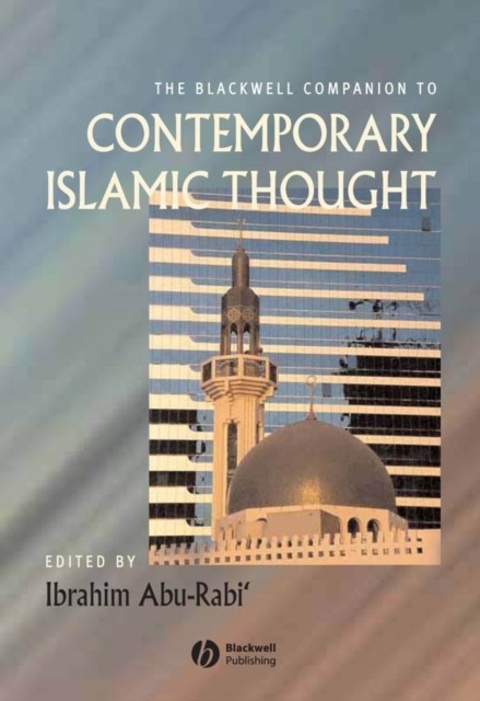 The Blackwell Companion to Contemporary Islamic Thought Abu–Rabi Hardback
