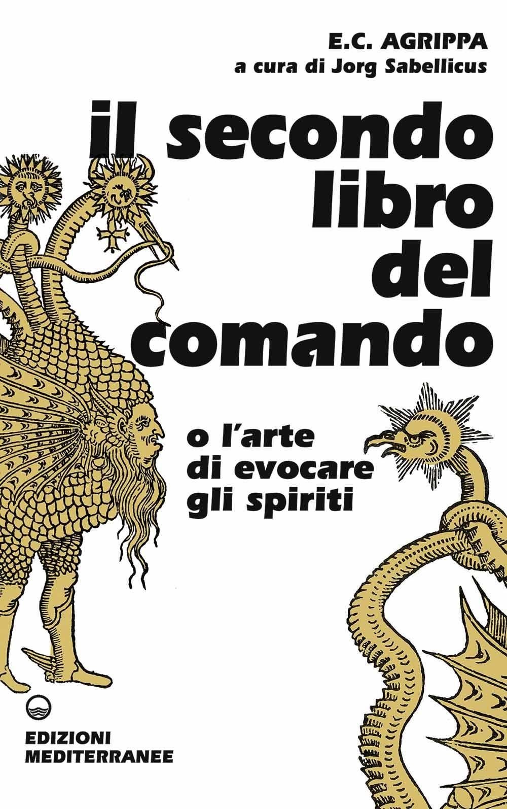 Libri Agrippa Cornelio Enrico - Il Secondo Libro Del Comando O L'arte Di Evocare