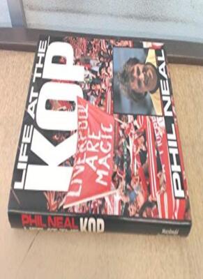Life at the Kop: The Phil Neal Story By Phil Neal. 9780356123356
