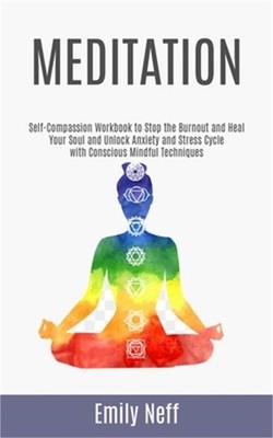 Meditation: Self-Compassion Workbook to Stop the Burnout and Heal Your Soul and