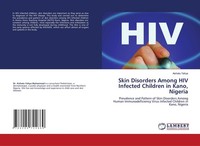 Skin Disorders Among HIV Infected Children In Kano, Nigeria Aishatu Yahya