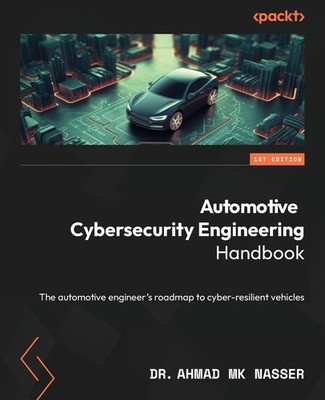 Automotive Cybersecurity Engineering Handbook: The automotive engineer's road...