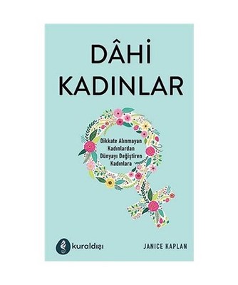 Dahi Kadinlar: Dikkate Alinmayan Kadinlardan Dünyayi Degistiren Kadinlara: Dikk