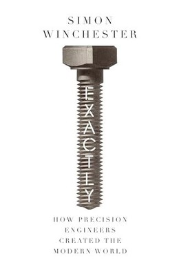 Exactly: How Precision Engineers Created the Mod by Winchester, Simon 0008241775