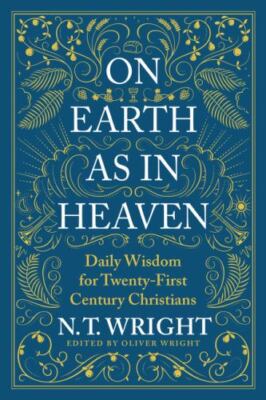 On Earth as in Heaven: Daily Wisdom for Twenty-First Century Christians, Wright,