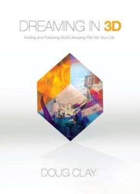 Dreaming in 3D: Finding and Following Gods Amazing Plan for Your Life - GOOD
