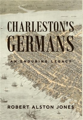 Charleston's Germans: An Enduring Legacy (Hardback or Cased Book)