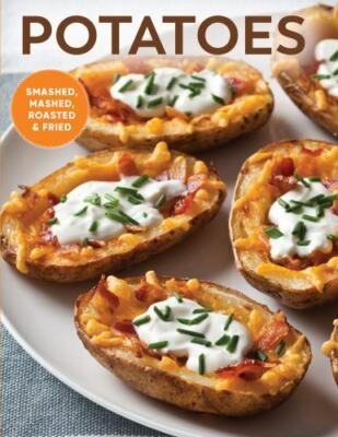 Potatoes: Smashed, Mashed, Roasted & Fried