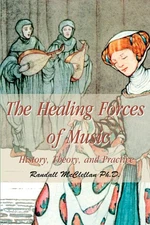 The Healing Forces of Music: History, Theory, and Practice ~ McClellan, Randall