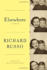 Elsewhere: A memoir by Russo, Richard