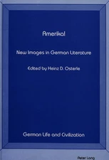 Amerika! New Images in German Literature (German Life and Civilization)