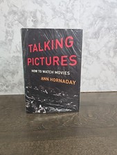 Talking Pictures : How to Watch Movies, Hardcover by Hornaday, Ann, Like New ...