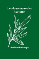 Les Douze Nouvelles Nouvelles ArsèNe Houssaye Taschenbuch FranzöSisch 2024