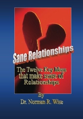 Sane Relationships: The Twelve Key Ideas that make Sense of Relationships