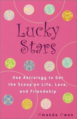 LUCKY STARS: USE ASTROLOGY TO GET THE SCOOP ON LIFE, LOVE, By Amanda Owen *VG+*