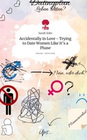Accidentally In Love - Trying To Date Women Like It's A Phase. Life Is A St