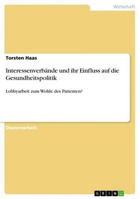 Interessenverbände und ihr Einfluss auf die Gesundheitspolitik Torsten Haas