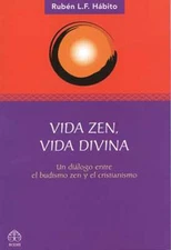 Vida zen, vida divina: Un di?logo entre el budismo zen y el cristianismo by Rube