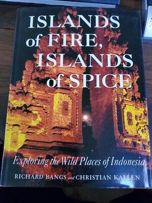 Islands of Fire, Islands of Spice : Exploring the Wild Places of Indonesia by...
