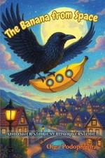 The Banana From Space And Other Stories From Riverstone by Olga Podoprigora Pape