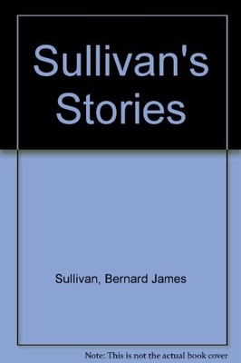 ''Sullivan's Stories'', Sullivan, Bernard James