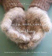 Faith, Hope, Love, Knitting : Celebrating the Gift of Knitting wi