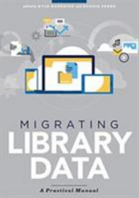 Migrating Library Data: A Practical Manual, ,