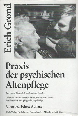 Praxis der psychischen Altenpflege Betreuung körperlich und seelisch Kranker ; L