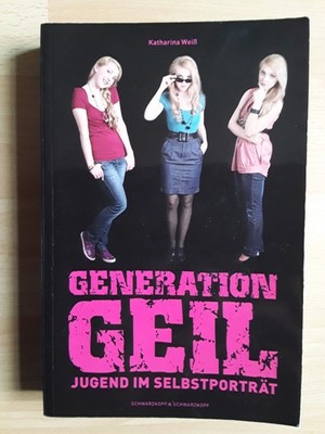 Katharina Weiß: Generation Geil, Jugend im Selbstporträt, TB 2010