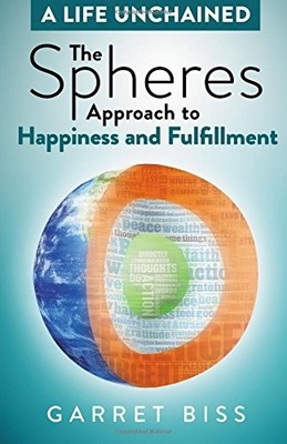 THE SPHERES APPROACH TO HAPPINESS AND FULFILLMENT (A LIFE By Garret Biss *VG+*