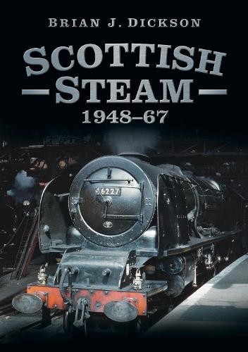 Scottish Steam 1948-67 by Brian J. Dickson NEW Free UK Delivery - Image 2