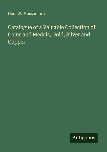 Catalogue Of A Valuable Collection Of Coins And Medals, Gold, Silver And Copper-image