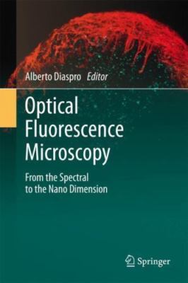 Optical Fluorescence Microscopy : From the Spectral to the Nano Dimension, Ha...