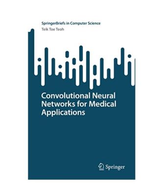 Convolutional Neural Networks for Medical Applications, Teik Toe Teoh