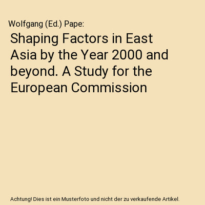 Shaping Factors in East Asia by the Year 2000 and beyond. A Study for the Europe