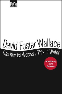 Das hier ist Wasser / This is Water Anstiftung zum Denken - Zweisprachige Aus...