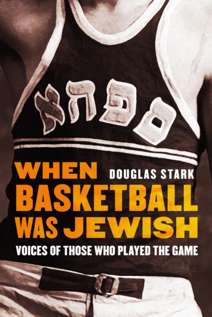 When Basketball Was Jewish by Douglas Stark HARDBACK 9780803295889